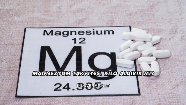 Magnezyum Takviyesi Kilo Aldırır mı?