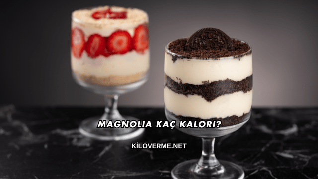 Magnolia Kaç Kalori?