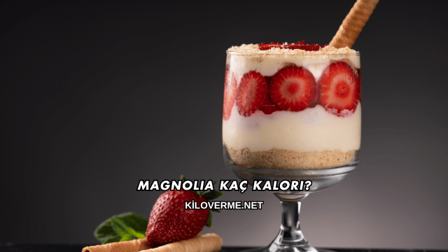 Magnolia Kaç Kalori?