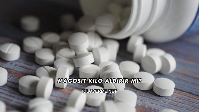 Magosit Kilo Aldırır mı?