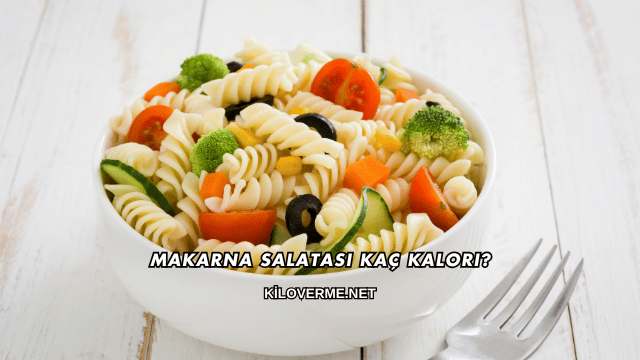 Makarna Salatası Kaç Kalori?