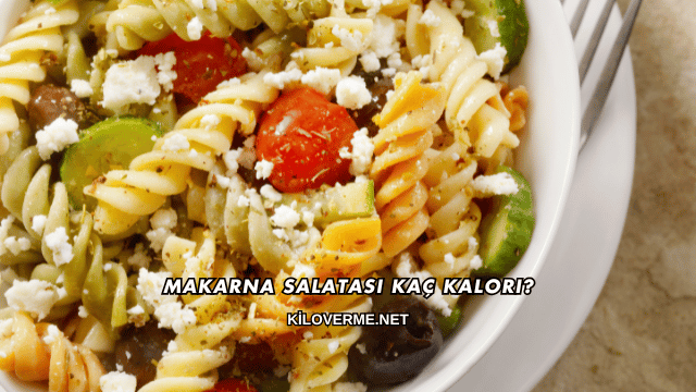 Makarna Salatası Kaç Kalori?