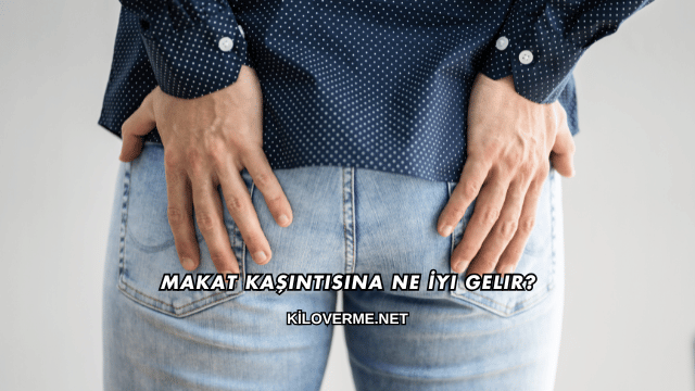 Makat Kaşıntısına Ne İyi Gelir?