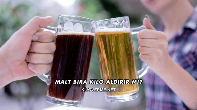 Malt Bira Kilo Aldırır mı?