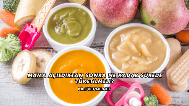 Mama Açıldıktan Sonra Ne Kadar Sürede Tüketilmeli?