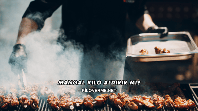 Mangal Kilo Aldırır mı?