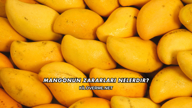 Mangonun Zararları Nelerdir?