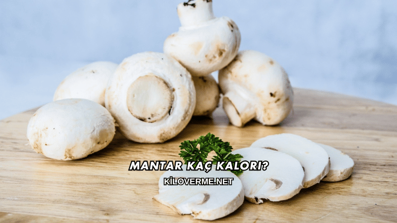 Mantar Kaç Kalori?