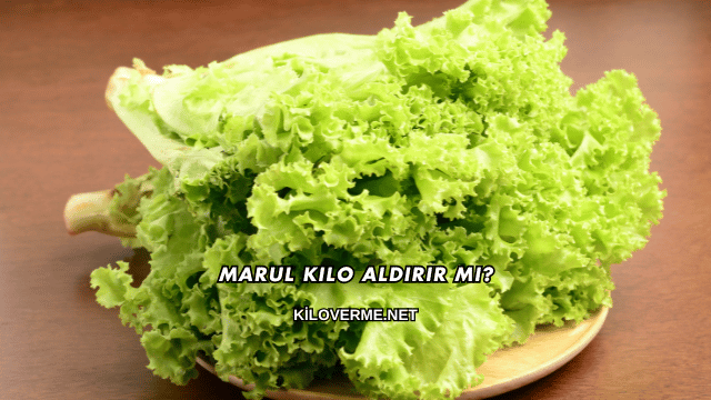 Marul Kilo Aldırır mı?