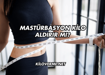 Mastürbasyon Kilo Aldırır mı?