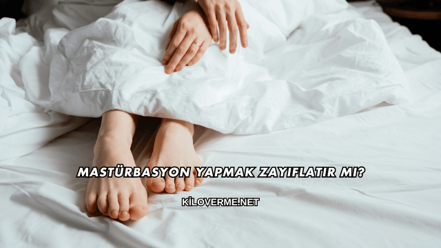 Mastürbasyon Yapmak Zayıflatır mı?