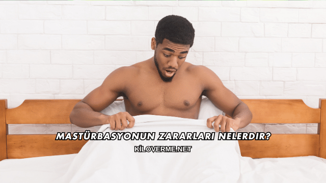 Mastürbasyonun Zararları Nelerdir?
