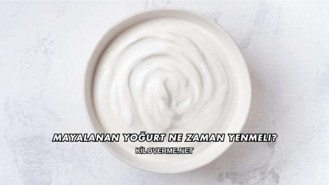 Mayalanan Yoğurt Ne Zaman Yenmeli?