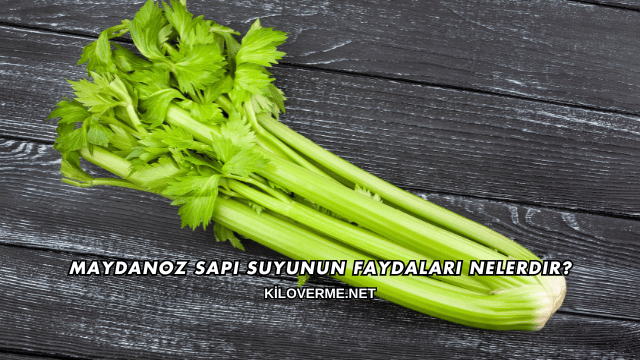 Maydanoz Sapı Suyunun Faydaları Nelerdir?