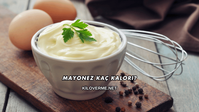 Mayonez Kaç Kalori?