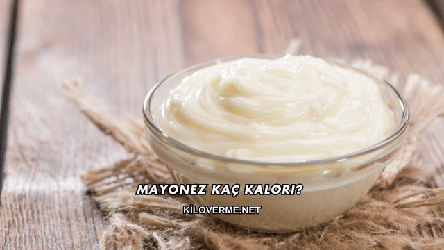 Mayonez Kaç Kalori?