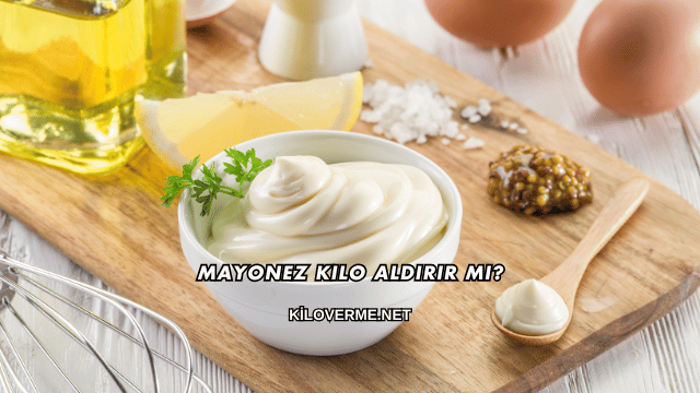 Mayonez Kilo Aldırır mı