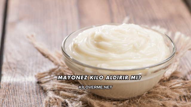 Mayonez Kilo Aldırır mı