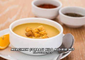 Mercimek Çorbası Kilo Aldırır mı?