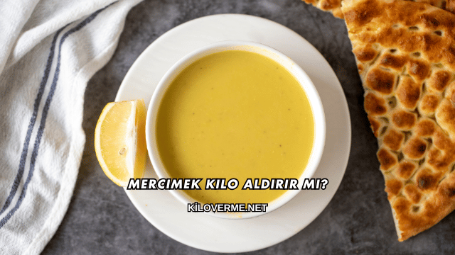 Mercimek Kilo Aldırır mı?