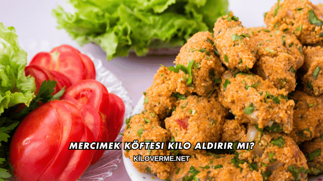 Mercimek Köftesi Kilo Aldırır mı?