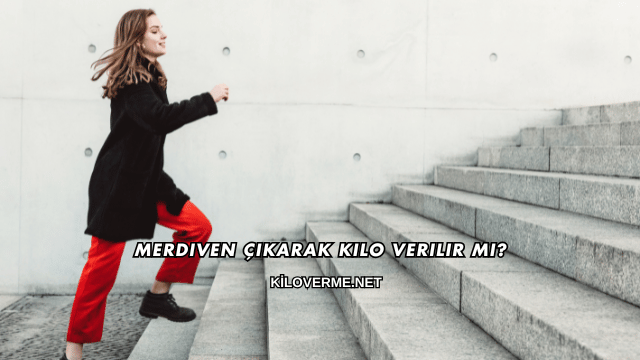 Merdiven Çıkarak Kilo Verilir mi?