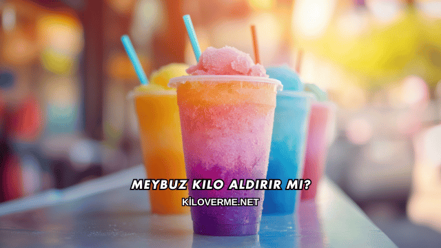 Meybuz Kilo Aldırır mı?