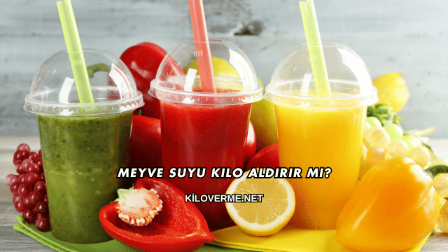 Meyve Suyu Kilo Aldırır mı?