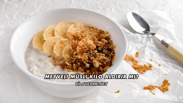 Meyveli Müsli Kilo Aldırır mı?