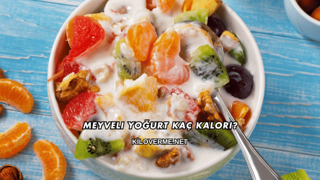 Meyveli Yoğurt Kaç Kalori?