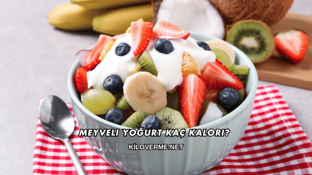 Meyveli Yoğurt Kaç Kalori?