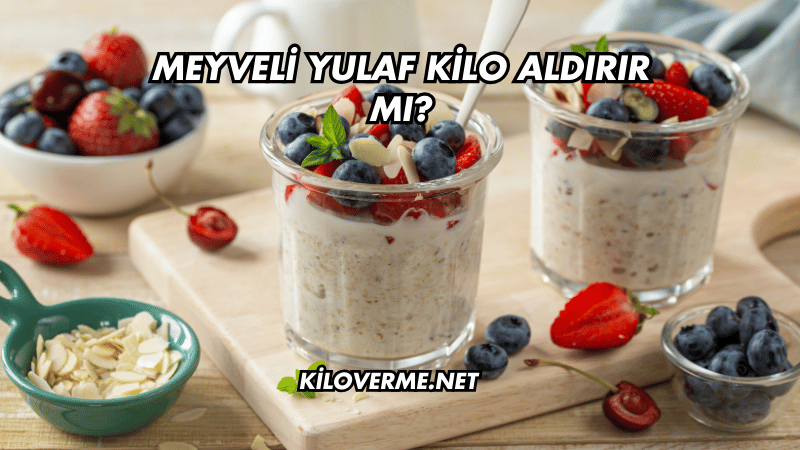 Meyveli Yulaf Kilo Aldırır mı?