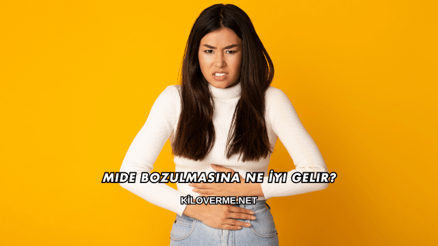 Mide Bozulmasına Ne İyi Gelir?