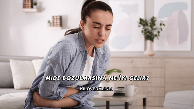 Mide Bozulmasına Ne İyi Gelir?