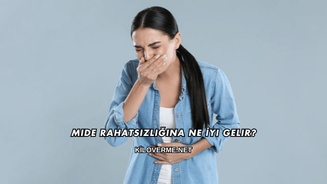 Mide Rahatsızlığına Ne İyi Gelir?