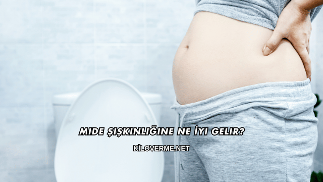 Mide Şişkinliğine Ne İyi Gelir?