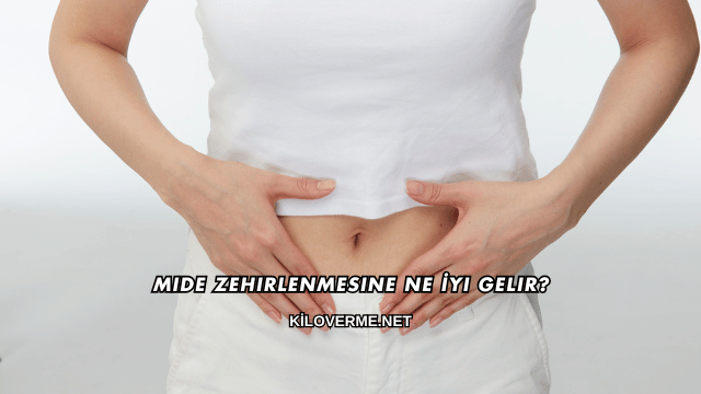 Mide Zehirlenmesine Ne İyi Gelir?