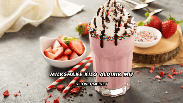 Milkshake Kilo Aldırır mı?