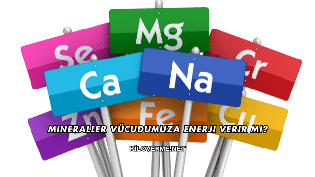 Mineraller Vücudumuza Enerji Verir mi?