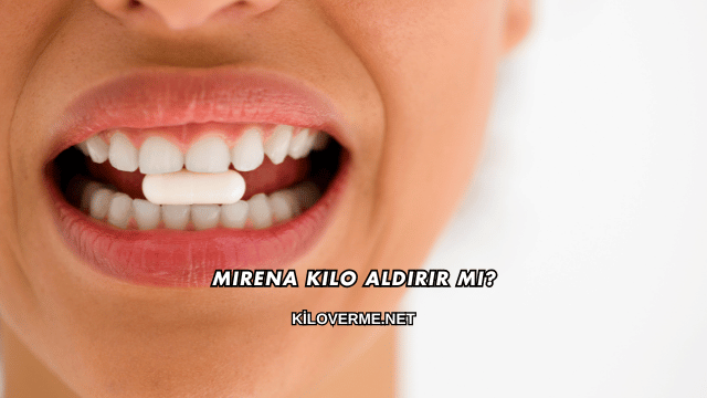 Mirena Kilo Aldırır mı?