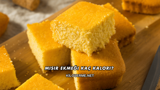 Mısır Ekmeği Kaç Kalori?