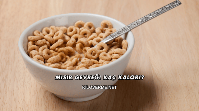 Mısır Gevreği Kaç Kalori?
