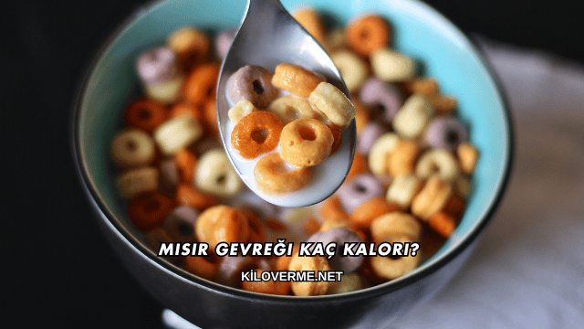 Mısır Gevreği Kaç Kalori?