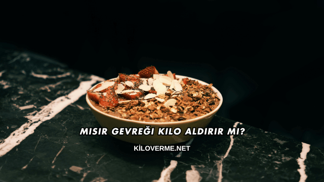 Mısır Gevreği Kilo Aldırır mı?
