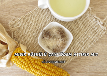 Mısır Püskülü Çayı Ödem Attırır mı?