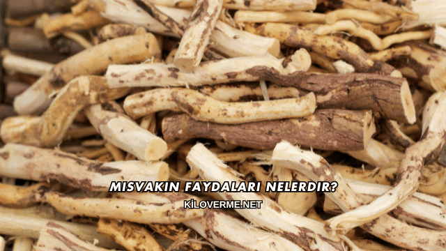 Misvakın Faydaları Nelerdir?