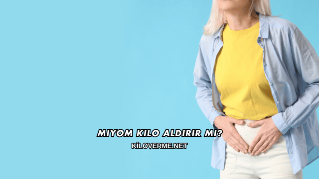 Miyom Kilo Aldırır mı?