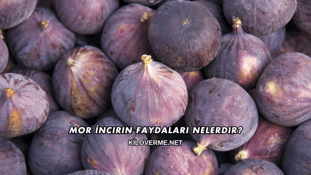 Mor İncirin Faydaları Nelerdir?