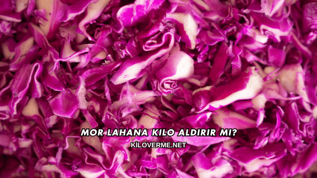 Mor Lahana Kilo Aldırır mı?