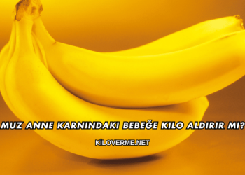 Muz Anne Karnındaki Bebeğe Kilo Aldırır mı?